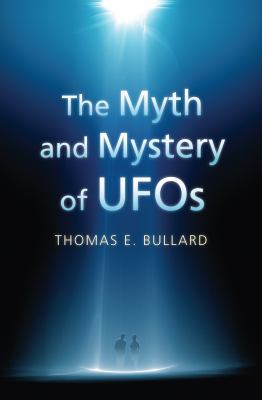 The myth and mystery of UFOs /