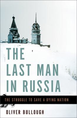 The last man in Russia : the struggle to save a dying nation /