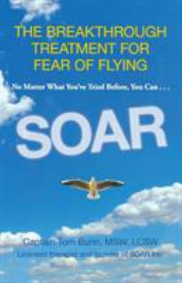 SOAR : the breakthrough treatment for fear of flying /
