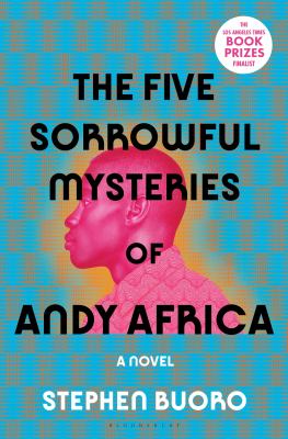 The five sorrowful mysteries of Andy Africa : a novel /