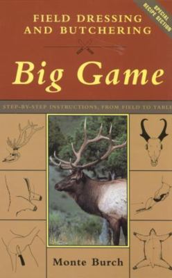 Field dressing and butchering big game : step-by-step instructions, from field to table /