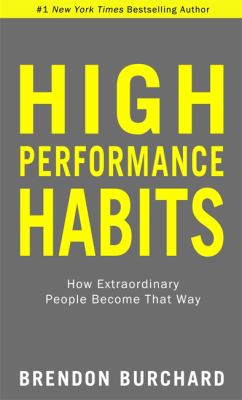High performance habits : how extraordinary people become that way /