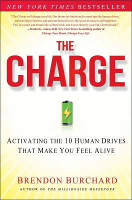 The charge : activating the 10 human drives that make you feel alive /