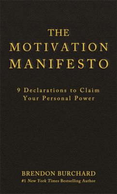 The motivation manifesto : 9 declarations to claim your personal power /