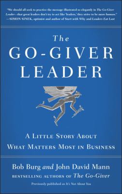 The go-giver leader : a little story about what matters most in business /