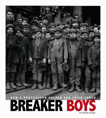 Breaker boys : how a photograph helped end child labor /