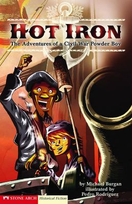 Hot iron : the adventures of a Civil War powder boy /