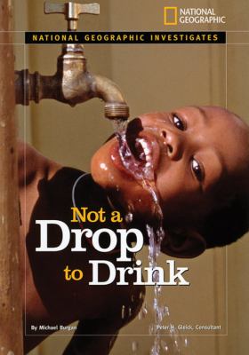 Not a drop to drink : water for a thirsty world /