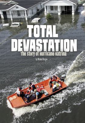 Total devastation : the story of Hurricane Katrina /