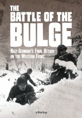 The Battle of the Bulge : Nazi Germany's final attack on the Western Front /