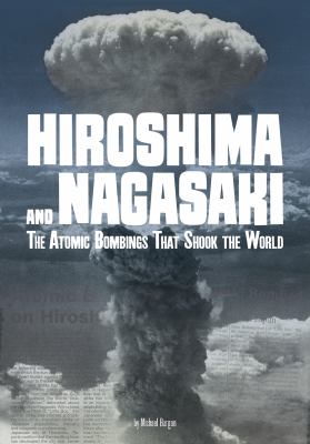 Hiroshima and Nagasaki : the atomic bombings that shook the world /