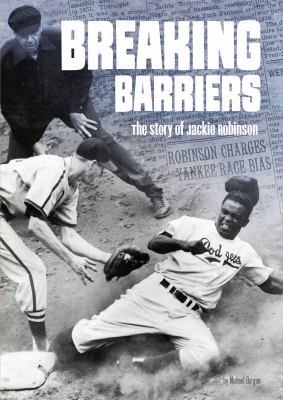 Breaking barriers : the story of Jackie Robinson /