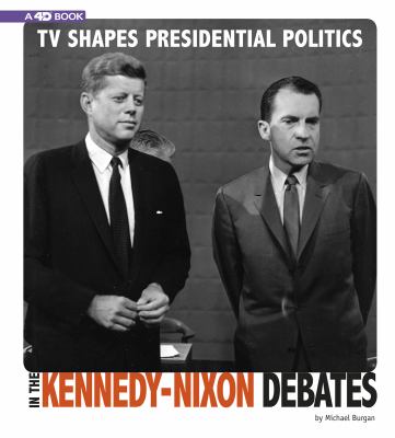 TV shapes presidential politics in the Kennedy-Nixon debates : an augmented reading experience /