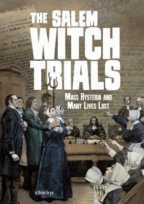 The Salem witch trials : mass hysteria and many lives lost /