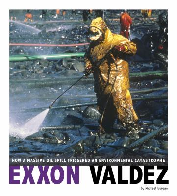 Exxon Valdez : how a massive oil spill triggered an environmental catastrophe /