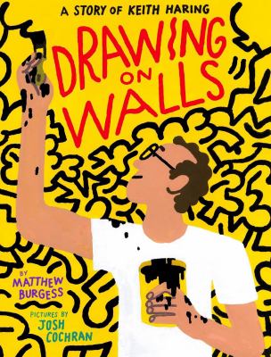 Drawing on walls : a story of Keith Haring /