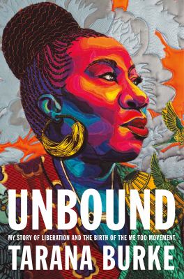 Unbound : my story of liberation and the birth of the Me Too movement /