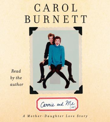 Carrie and me [compact disc, unabridged] : a mother-daughter love story /