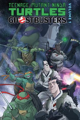 Teenage Mutant Ninja Turtles/Ghostbusters. Volume 1 /