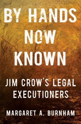 By hands now known : Jim Crow's legal executioners /