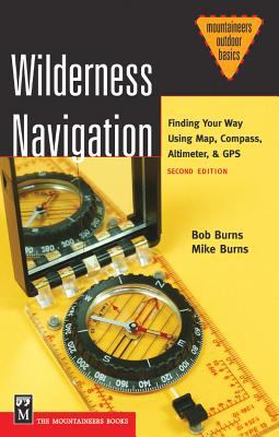 Wilderness navigation : finding your way using map, compass, altimeter & GPS /