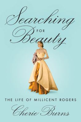 Searching for beauty : the life of Millicent Rogers /