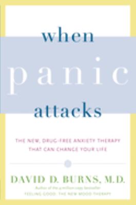 When panic attacks : the new, drug-free anxiety therapy that can change your life /