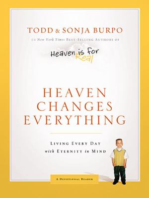 Heaven changes everything : living every day with eternity in mind /