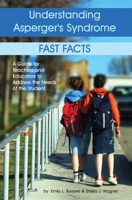 Understanding Asperger's syndrome : fast facts : a guide for teachers and educators to address the needs of the student /