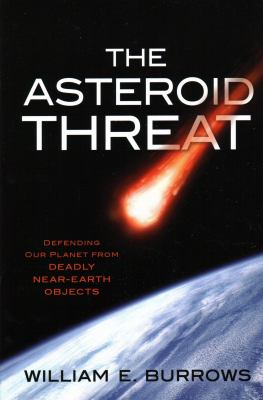 The asteroid threat : defending our planet from deadly near-Earth objects /