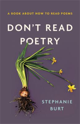 Don't read poetry : a book about how to read poems /