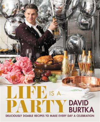 Life is a party : deliciously doable recipes to make every day a celebration /
