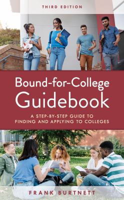 Bound-for-college guidebook : a step-by-step guide to finding and applying to colleges /