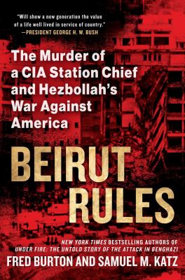 Beirut rules : the murder of a CIA station chief and Hezbollah's war against America and the West /