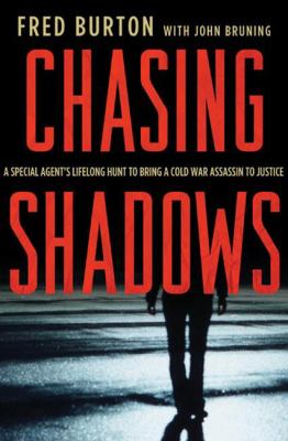 Chasing shadows : a special agent's lifelong hunt to bring a Cold War assassin to justice /
