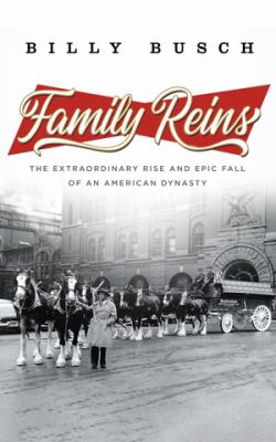 Family reins : the extraordinary rise and epic fall of an American dynasty /