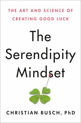 The serendipity mindset : the art and science of creating good luck /