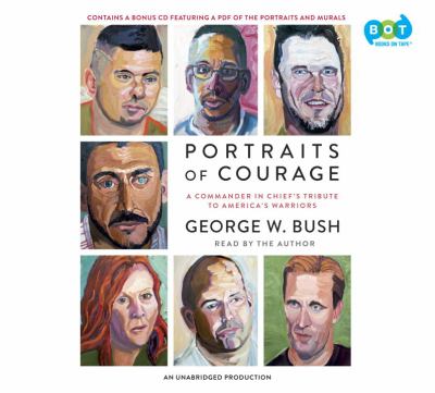 Portraits of courage [compact disc, unabridged] : a commander in chief's tribute to America's warriors /
