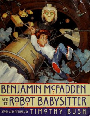 Benjamin McFadden and the robot babysitter /