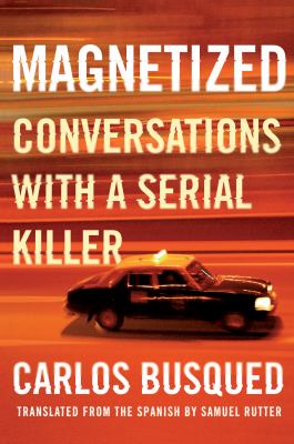 Magnetized : conversations with a serial killer /