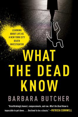 What the dead know : learning about life as a New York City death investigator /