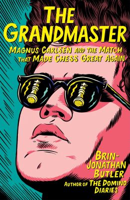 The grandmaster : Magnus Carlsen and the match that made chess great again /