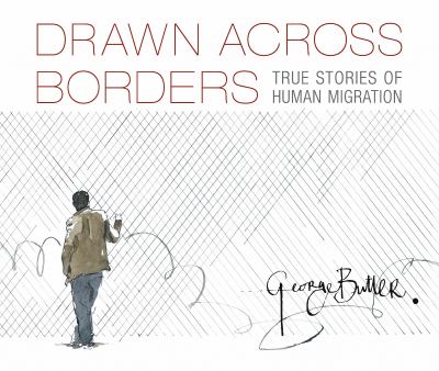 Drawn across borders : true stories of human migration /