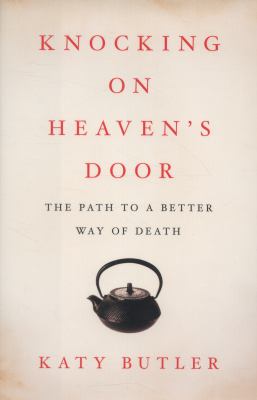 Knocking on heaven's door : the path to a better way of death /