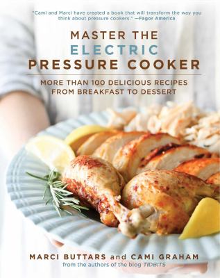 Master the electric pressure cooker : more than 100 delicious recipes from breakfast to dessert /