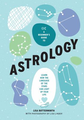 A beginner's guide to astrology : learn how the language of the stars can light up your life /