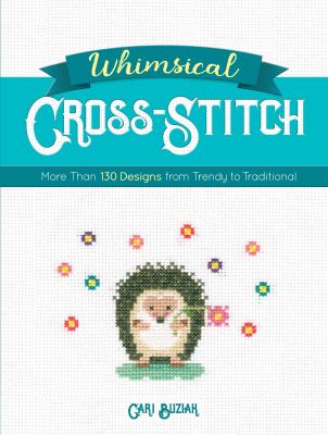 Whimsical cross-stitch : more than 130 designs from trendy to traditional /