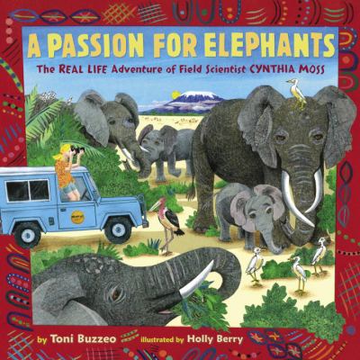 A passion for elephants : the real life adventure of field scientist Cynthia Moss /