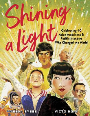 Shining a light : celebrating 40 Asian Americans and Pacific Islanders who changed the world /