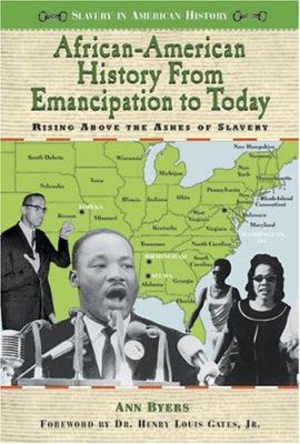 African-American history from emancipation to today : rising above the ashes of slavery /